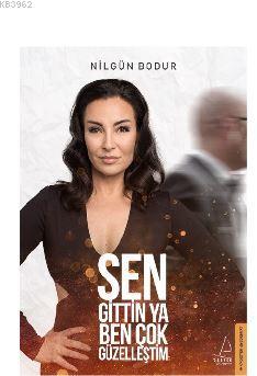 Sen Gittin Ya Ben Çok Güzelleştim | Nilgün Bodur | Destek Yayınları