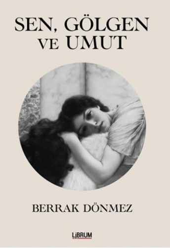 Sen Gölgen ve Umut | Berrak Dönmez | Librum Kitap