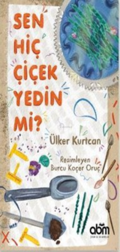 Sen Hiç Çiçek Yedin mi? | Ülker Kurtcan | Abm Yayınevi