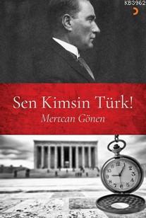 Sen Kimsin Türk! | Mertcan Gönen | Cinius Yayınları