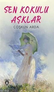 Sen Kokulu Aşklar | Coşkun Arda | Dorlion Yayınevi