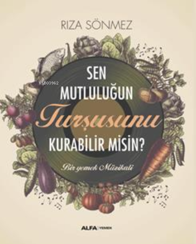 Sen Mutluluğun Turşusunu Kurabilir Misin ? | Rıza Sönmez | Alfa Basım 