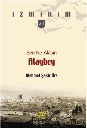 Sen Ne Âlasın Alaybey | Mehmet Şakir Örs | Heyamola Yayınları