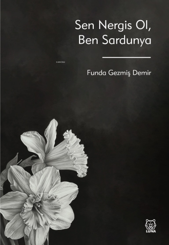 Sen Nergis Ol, Ben Sardunya | Funda Gezmiş Demir | Luna Yayınları