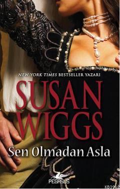 Sen Olmadan Asla | Susan Wiggs | Pegasus Yayıncılık