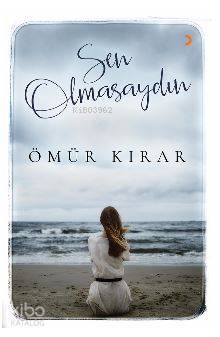 Sen Olmasaydın | Ömür Kırar | Cinius Yayınları