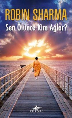 Sen Ölünce Kim Ağlar? | Robin Sharma | Pegasus Yayıncılık