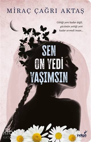 Sen On Yedi Yaşımsın | Miraç Çağrı Aktaş | İndigo Kitap