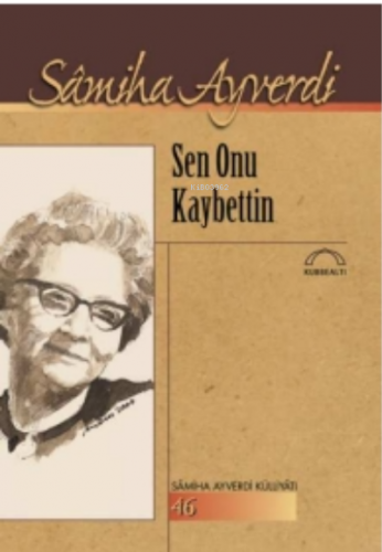 Sen Onu Kaybettin | Samiha Ayverdi | Kubbealtı Neşriyat