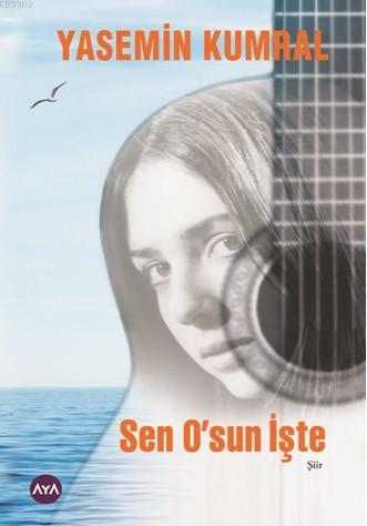 Sen O'sun İşte | Yasemin Kumral | Aya Kitap