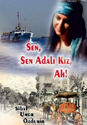 Sen, Sen Adalı Kız, Ah! | Sibel Nur Özdemir | Ürün Yayınları