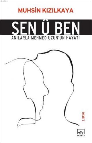 Sen Û Ben; Anılarla Mehmet Uzun'un Hayatı | Muhsin Kızılkaya | İthaki 