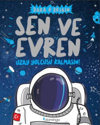 Sen Ve Evren;Uzay Yolcusu Kalmasın | Dara Ó Briain | Domingo Yayınevi