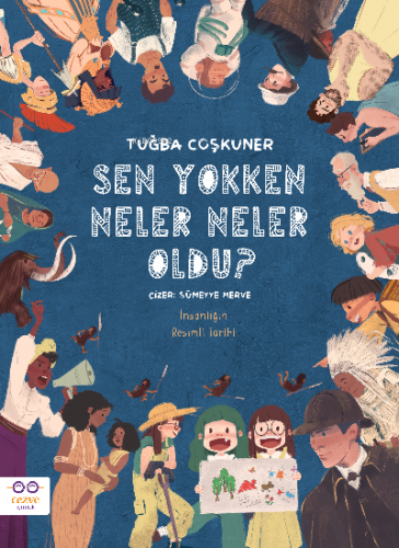 Sen Yokken Neler Neler Oldu ?;İnsanlığın Resimli Tarihi | Tuğba Coşkun