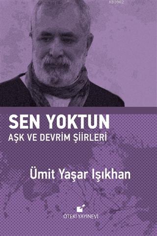 Sen Yoktun; Aşk ve Devrim Şiirleri | Ümit Yaşar Işıkhan | Öteki Yayıne