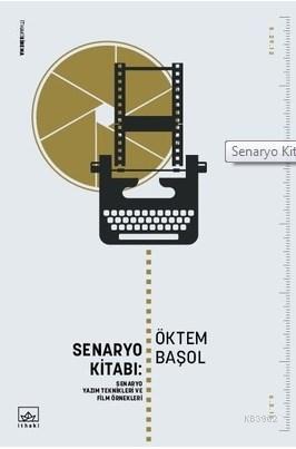 Senaryo Kitabı: Senaryo Yazım Teknikleri ve Öyküleri | Öktem Başol | İ