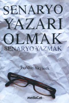 Senaryo Yazarı Olmak; Senaryo Yazmak | Feridun Akyürek | Mediacat Kita