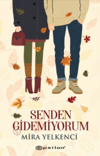 Senden Gidemiyorum | Mira Yelkenci | Epsilon Yayınevi