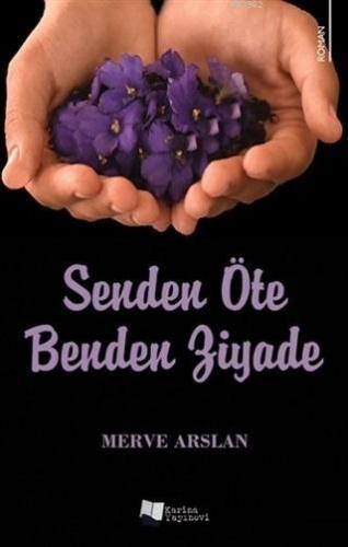 Senden Öte Benden Ziyade | Merve Arslan | Karina Kitap