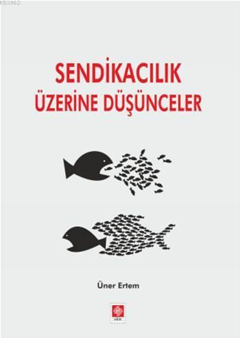 Sendikacılık Üzerine Düşünceler | Üner Ertem | Ekin Kitabevi Yayınları