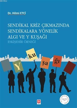 Sendikal Kriz Çıkmazında Sendikalara Yönelik Algı ve Y Kuşağı | Hilmi 