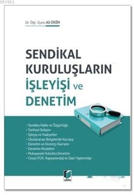 Sendikal Kuruluşların İşleyişi ve Denetim | Ali Ekin | Adalet Yayınevi