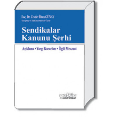 Sendikalar Kanunu Şerhi | Cevdet İlhan Günay | Yetkin Yayınları