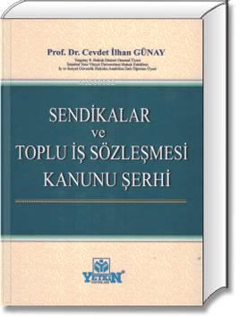 Sendikalar ve Toplu İş Sözleşmesi Kanunu Şerhi | Cevdet İlhan Günay | 