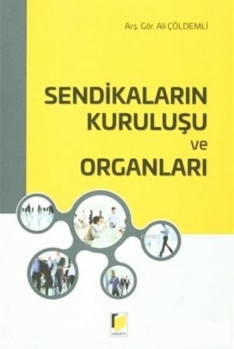 Sendikaların Kuruluşu ve Organları | Ali Çöldemli | Adalet Yayınevi