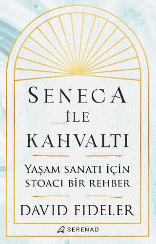 Seneca ile Kahvaltı | David Fideler | Serenad Yayınevi