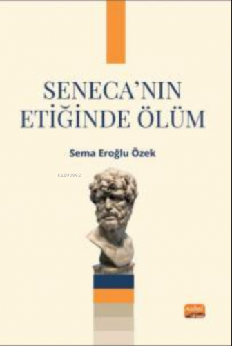 Seneca’nın Etiğinde Ölüm | Sema Eroğlu Özek | Nobel Bilimsel Eserler