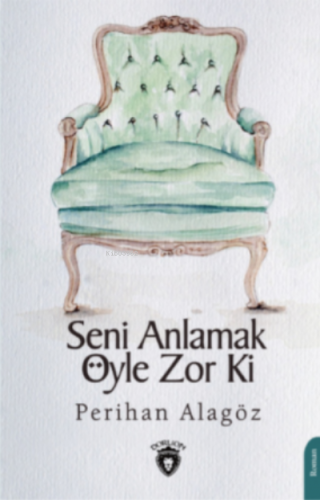 Seni Anlamak Öyle Zor Ki | Perihan Alagöz | Dorlion Yayınevi