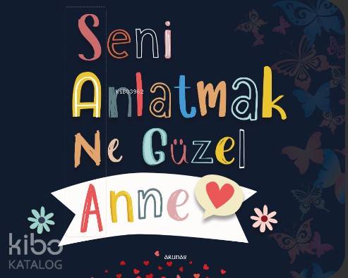 Seni Anlatmak Ne Güzel Anne | Kolektif | Arunas Yayıncılık