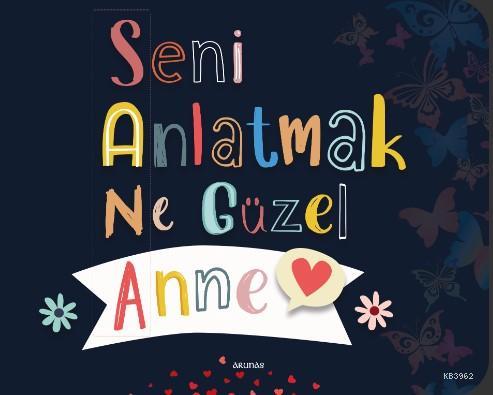 Seni Anlatmak Ne Güzel Anne | Kolektif | Arunas Yayıncılık