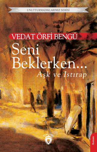 Seni Beklerken...;Aşk ve Istırap | Vedat Örfi Bengü | Dorlion Yayınevi