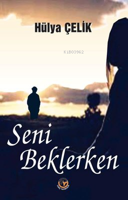 Seni Beklerken | Hülya Çelik | Tunç Yayıncılık