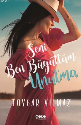 Seni Ben Büyüttüm Unutma | Toygar Yılmaz | Gece Kitaplığı Yayınları