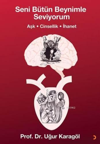 Seni Bütün Beynimle Seviyorum; Aşk, Cinsellik, İhanet | Uğur Karagöl |