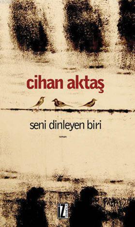 Seni Dinleyen Biri | Cihan Aktaş | İz Yayıncılık