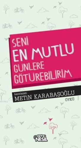 Seni En Mutlu Günlere Götürebilirim | Metin Karabaşoğlu | Nesil Yayınl