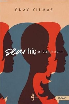 Seni Hiç Aldatmadım | Önay Yılmaz | A7 Kitap