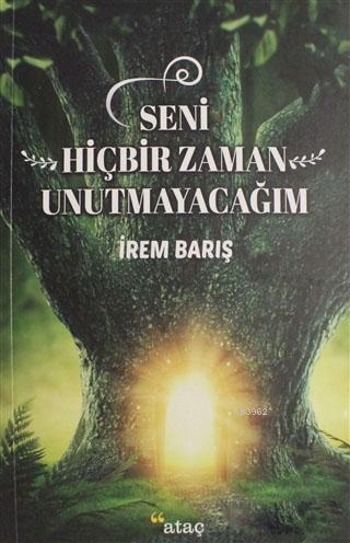 Seni Hiçbir Zaman Unutmayacağım | İrem Barış | Ataç Yayınları