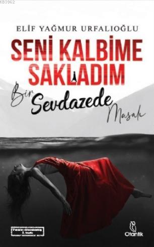 Seni Kalbime Sakladım; Bir Sevdazede Masalı | Elif Yağmur Urfalıoğlu |