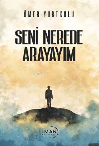 Seni Nerede Arayayım | Ömer Yurtkulu | Liman Yayınevi