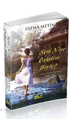 Seni niye özledim böyle? Fatma metin | Fatma Metin | Mortena Yayınları