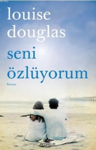 Seni Özlüyorum | Louise Douglas | Pegasus Yayıncılık