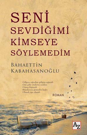 Seni Sevdiğimi Kimseye Söylemedim | Bahaettin Kabahasanoğlu | Az Kitap