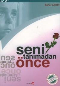 Seni Tanımadan Önce | Seher Aydın | Romantik Kitap Yayınları