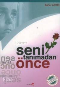 Seni Tanımadan Önce | Seher Aydın | Romantik Kitap Yayınları