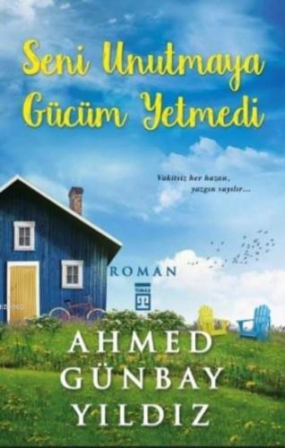 Seni Unutmaya Gücüm Yetmedi | Ahmed Günbay Yıldız | Timaş Yayınları